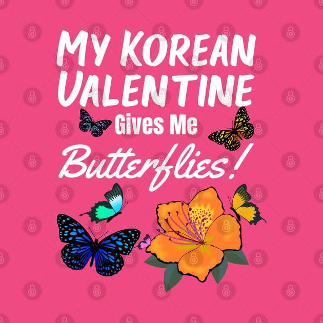 My Korean Valentine Gives me Butterflies - with flowers and butterflies white lettering by WhatTheKpop