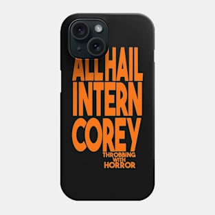 All Hail Intern Corey Phone Case