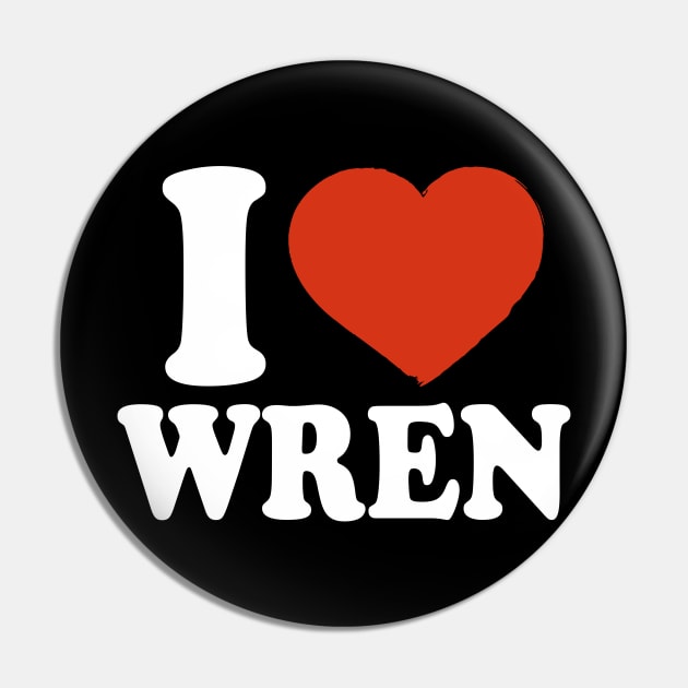 I Love Wren Pin by Saulene