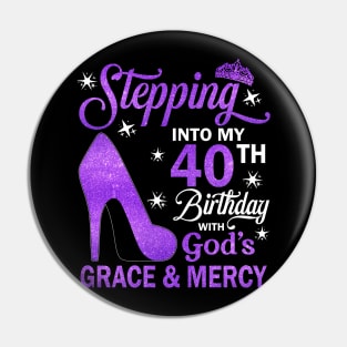 Stepping Into My 40th Birthday With God's Grace & Mercy Bday Pin