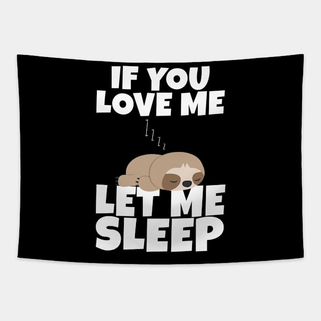 If You Love Me Let Me Sleep Cute Animal Gift Sleeping Sloth Tapestry by Herotee