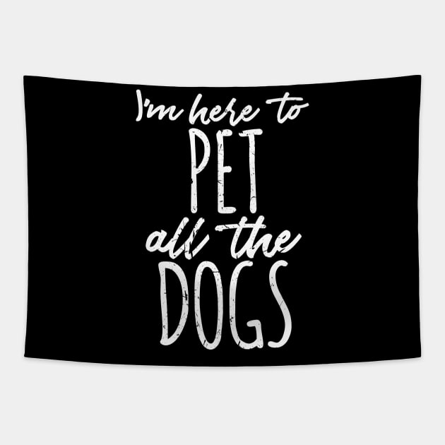 I'm Just Here To Pet All The Dogs T-Shirt, Hoodie, Tank Top, Gifts Tapestry by johnii1422