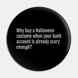 Why buy a Halloween costume when your bank account is already scary enough? (Black Edition) Pin