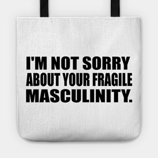 I'm not sorry about your fragile masculinity Tote