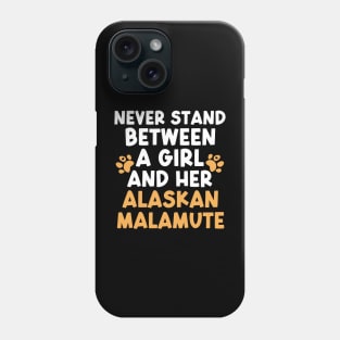 Never Stand Between A Girl And Her Alaskan Malamute Phone Case