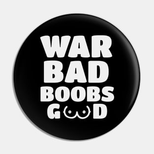 War-Bad-Boods-Good Pin