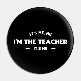 It’s Me, Hi I’m The Teacher It’s Me Pin