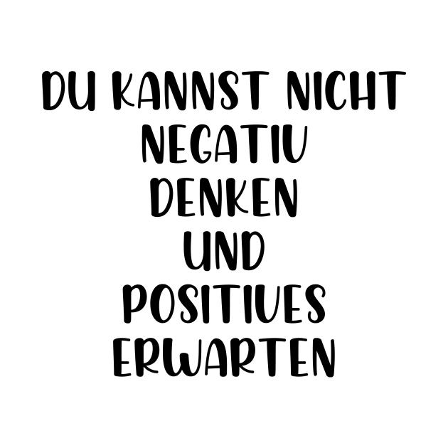 Du Kannst Nicht Negativ Denken Und Positives Erwarten