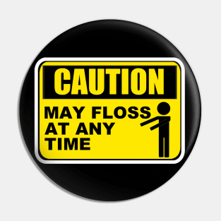 Floss Caution May Floss At Any Time Pin