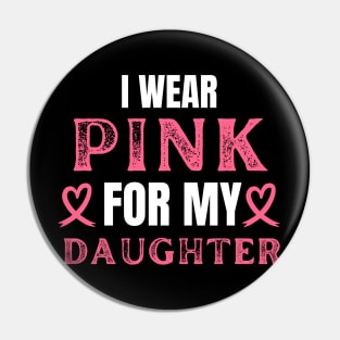 I Wear Pink For My Daughter Breast Cancer Birthday Pin