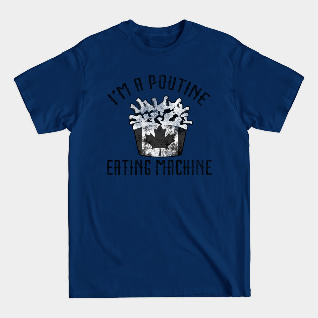 Disover I'm a Poutine Eating Machine Canadian Flag Funny - Poutine - T-Shirt