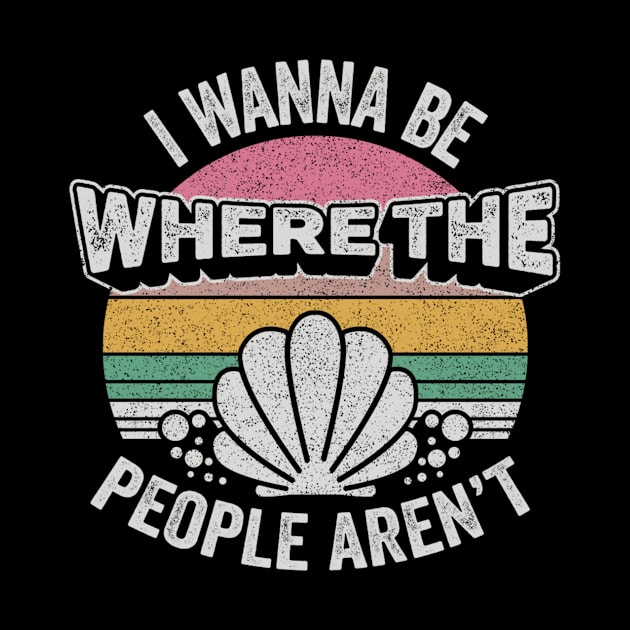 I Wanna Be Where The People Aren't Funny Introvert Anti Social Mermaid Beach Summer Vacation by SomeRays