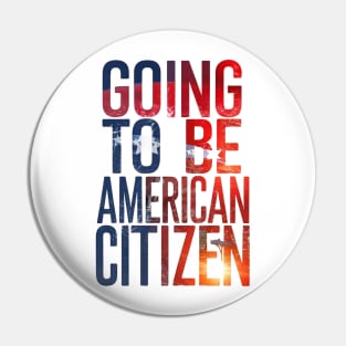 Going to be American citizen Pin