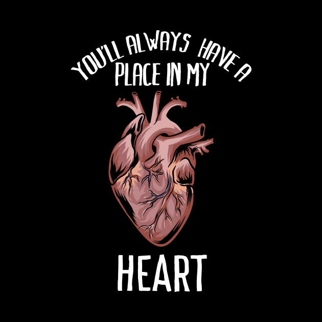 You'll always have a place in my heart - Funny romantic anatomy heart Shirts and Gifts by Shirtbubble