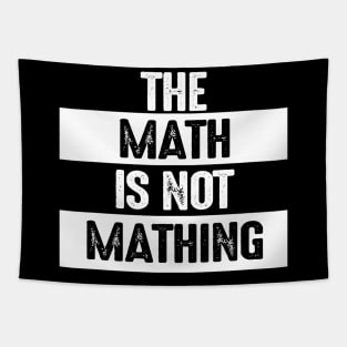 The Math is Not Mathing Tapestry
