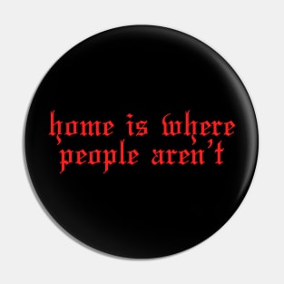 Funny introvert Home is where people aren't Pin