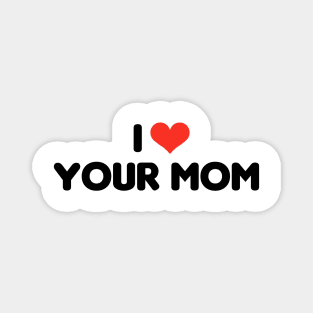 I heart your mom Magnet