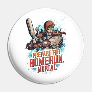 PREPARE FOR HOMERUN, MORTAL Pin