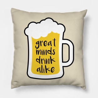 Beer Great Minds Drink Alike Pillow