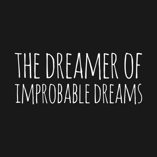 the dreamer of improbable dreams by Doctor Who Tees 