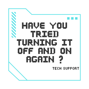 Have you tried turning it off and on again? T-Shirt