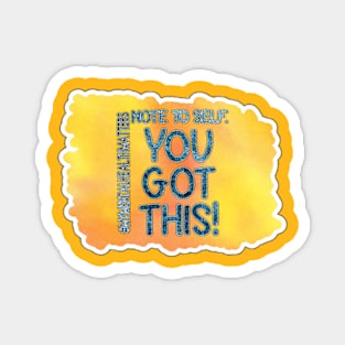 Note To Self: You Got This! Magnet