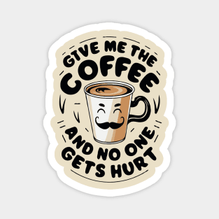 Give Me The Coffee And No One Gets Hurt. Coffee Magnet