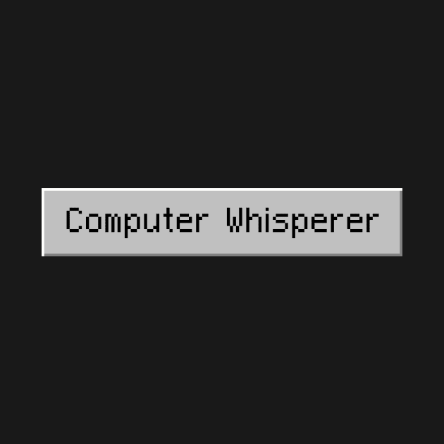 Computer Whisperer - Tech Support Nerd Button by MeatMan