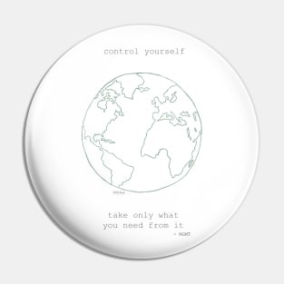 control yourself. // preserve our earth! Pin