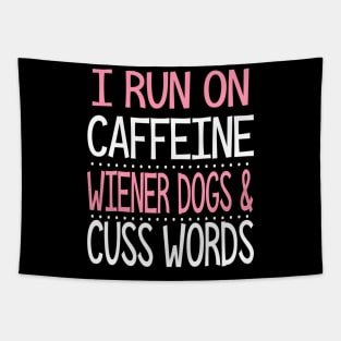 I Run On Caffeine Wiener Dogs And Cuss Words Tapestry