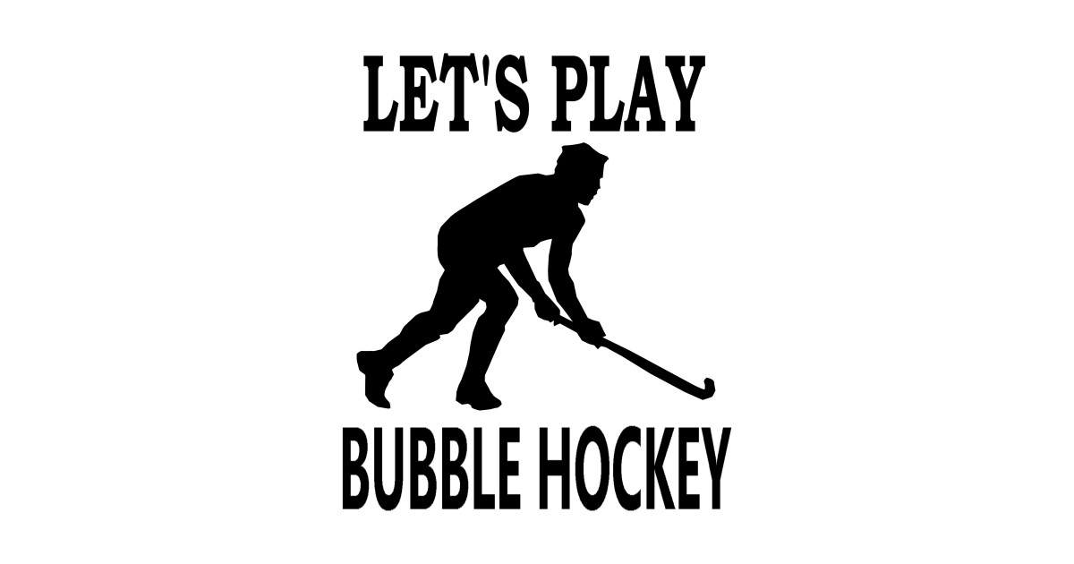 Let's Play Bubble Hockey Lets Play Bubble Hockey TShirt TeePublic