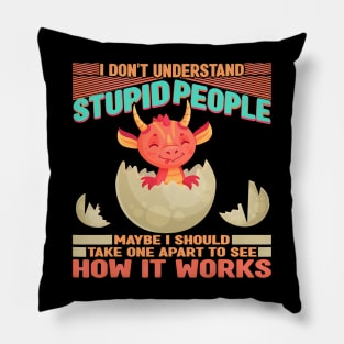 I Dont Understand Stupid People Dragon Lover Graphic 331 Pillow