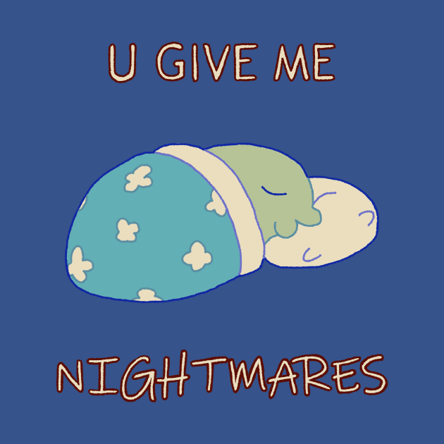 U give me nightmares by KurobaSame