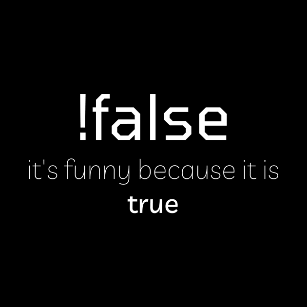 !false It is Funny Becasue It is True by PhoenixDamn