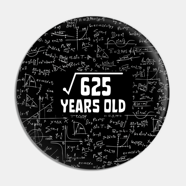 Square Root Of 625 25th Birthday, 25 Year Old Math Lover Gift Pin by JustBeSatisfied