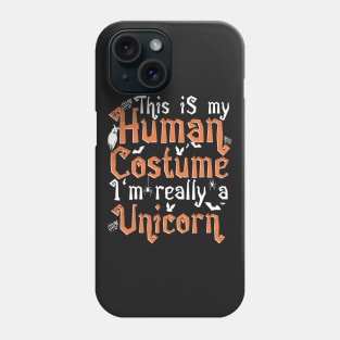 This Is My Human Costume I'm Really A Unicorn - Halloween product Phone Case