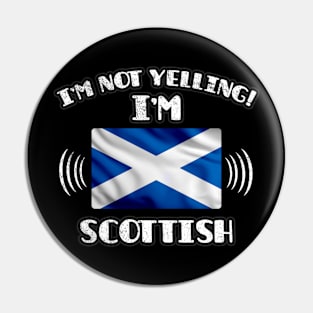 I'm Not Yelling I'm Scottish - Gift for Scottish With Roots From Scotland Pin