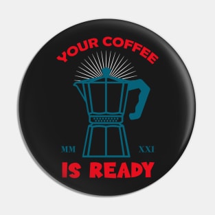 Your Coffee Is Ready Pin