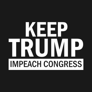 Keep Trump Impeach Congress T-Shirt