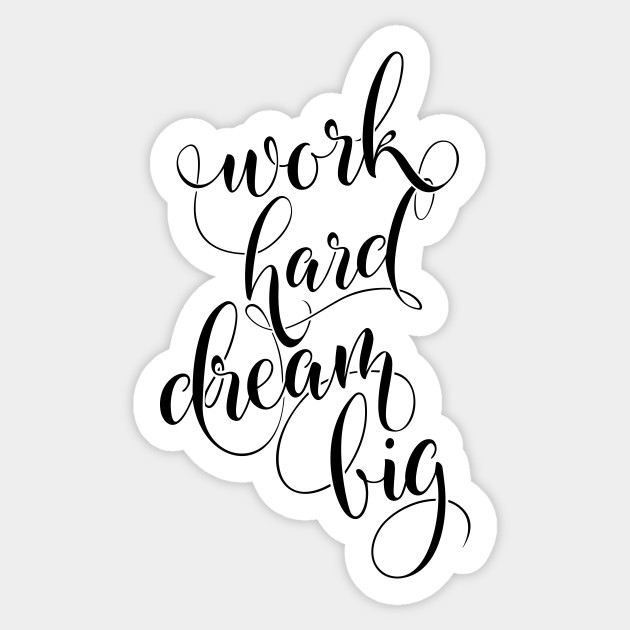 Work Hard Dream Big Black Version Work Hard Dream Big Sticker Teepublic Au