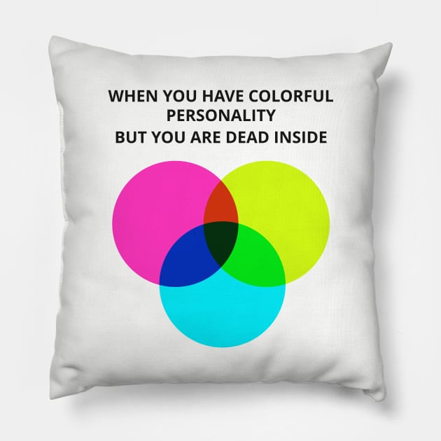 When you have colorful personality but you are dead inside Pillow by KarenRe