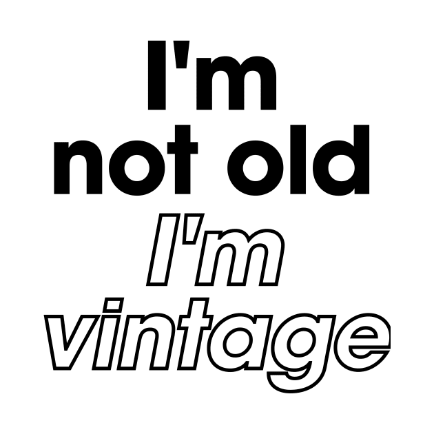 I'm not old I'm vintage funny by BangsaenTH