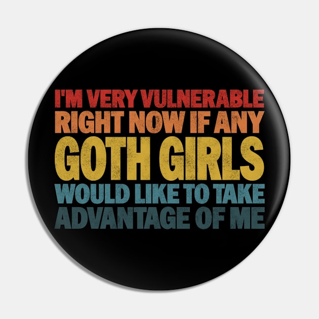 Funny Quotes for Goth Girls Humor, I'm Very Vulnerable Right Now if Any Goth Girls Pin by BenTee