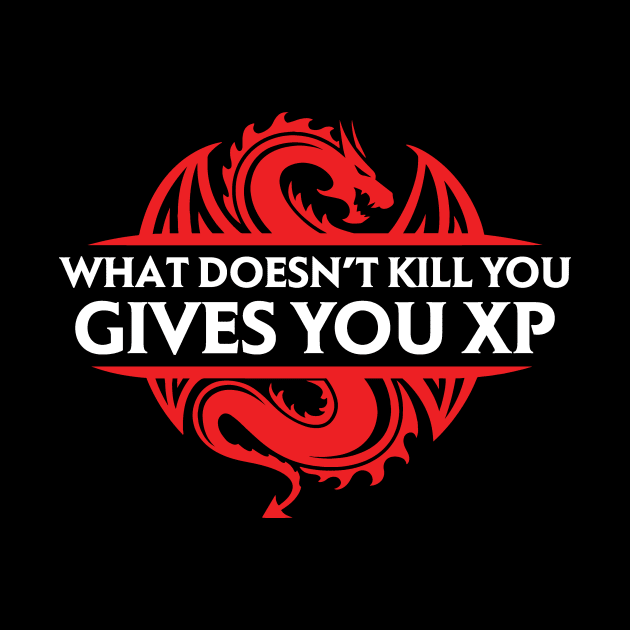 What Doesn't Kill You Gives You XP by OfficialTeeDreams