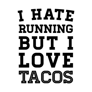 I Hate Running But I Love Tacos T-Shirt