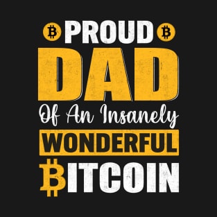 Proud dad of an insanely wonderful bitcoin funny bitcoin dad cryptocurrency gift for crypto traders T-Shirt