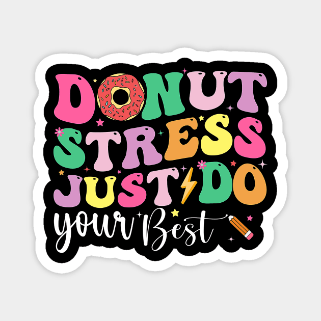 Groovy Donut Stress Just Do Your Best Test Day Teachers Kids T-Shirt Magnet by Fresherth Studio