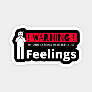 Warning My Sense Of Humor Might Hurt Your Feelings T-Shirt Magnet