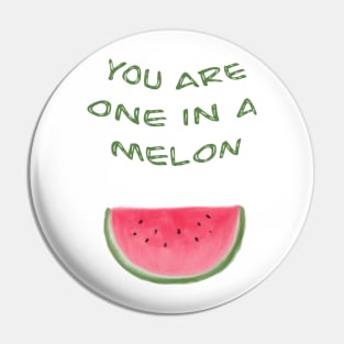 You are one in a melon Pin