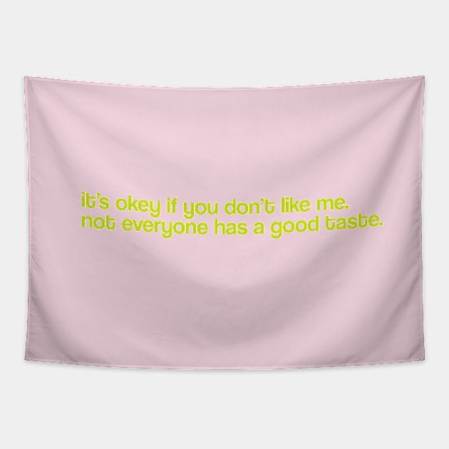 It's Okey If You Don't Like Me Not Everyone Has Perfect Taste Tapestry by lavishgigi